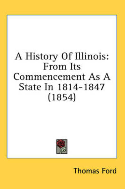 Cover for Thomas Ford · A History of Illinois: from Its Commencement As a State in 1814-1847 (1854) (Gebundenes Buch) (2008)