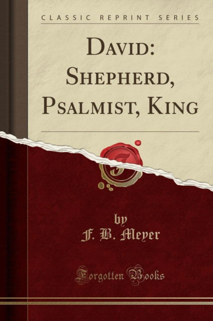 Cover for F.B. Meyer · David : Shepherd, Psalmist, King (Classic Reprint) (Paperback Book) (2018)