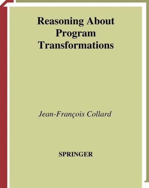 Reasoning About Program Transformations: Imperative Programming and Flow of Data - Jean-francois Collard - Bøger - Springer-Verlag New York Inc. - 9781441929815 - 3. december 2010