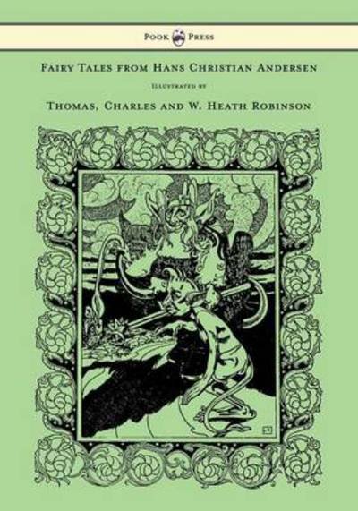Cover for Hans Christian Andersen · Fairy Tales from Hans Christian Andersen - Illustrated by Thomas, Charles and W. Heath Robinson (Paperback Book) (2013)