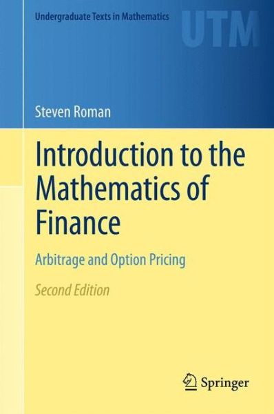 Cover for Steven Roman · Introduction to the Mathematics of Finance: Arbitrage and Option Pricing - Undergraduate Texts in Mathematics (Inbunden Bok) [2nd ed. 2012 edition] (2012)