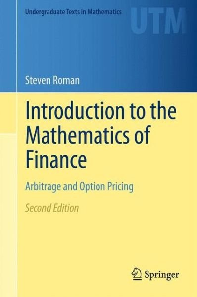 Cover for Steven Roman · Introduction to the Mathematics of Finance: Arbitrage and Option Pricing - Undergraduate Texts in Mathematics (Gebundenes Buch) [2nd ed. 2012 edition] (2012)