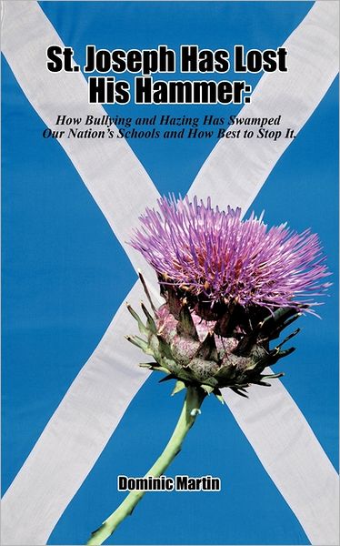 Cover for Dominic M. Martin · St. Joseph Has Lost His Hammer: How Bullying and Hazing Has Swamped Our Nation's Schools and How Best to Stop It. (Paperback Book) (2011)