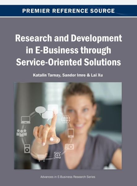 Cover for Katalin Tarnay · Research and Development in E-business Through Service-oriented Solutions (Advances in E-business Research) (Advances in E-business Research (Aebr) Book) (Hardcover Book) (2013)