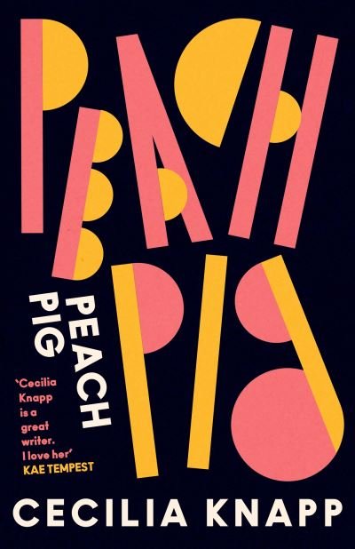 Cover for Cecilia Knapp · Peach Pig: The debut collection from the Young People’s Laureate for London, Forward Prize-shortlisted author (Paperback Book) (2022)