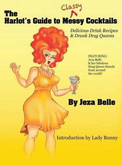 Cover for Jeza Belle · The Harlot's Guide to Classy Cocktails: Delicious Drink Recipes &amp; Drunk Drag Queens (Hardcover Book) (2014)