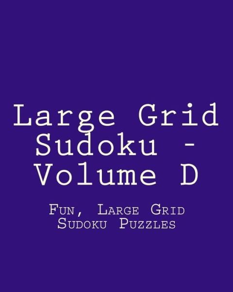Cover for Colin Wright · Large Grid Sudoku - Volume D: Fun, Large Grid Sudoku Puzzles (Paperback Book) (2013)