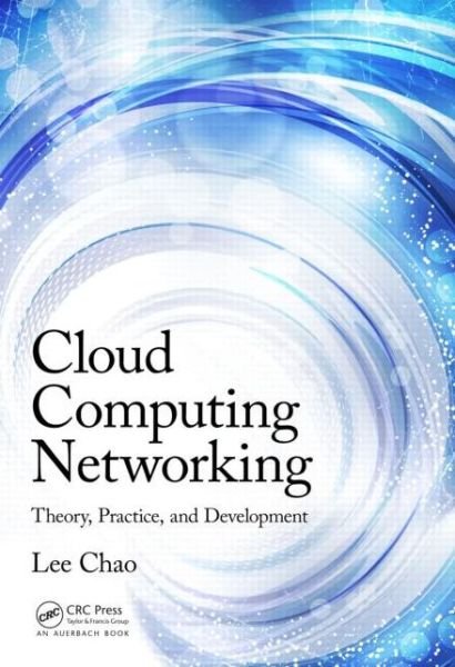 Cover for Lee Chao · Cloud Computing Networking: Theory, Practice, and Development (Hardcover Book) (2015)