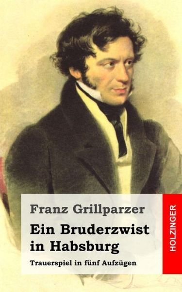 Cover for Franz Grillparzer · Ein Bruderzwist in Habsburg: Trauerspiel in Funf Aufzugen (Taschenbuch) (2013)