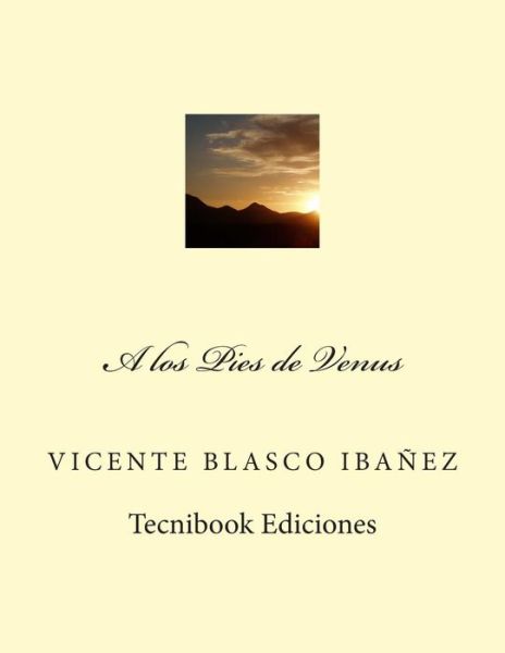 A Los Pies de Venus - Vicente Blasco Ibanez - Books - Createspace Independent Publishing Platf - 9781482634815 - February 25, 2013