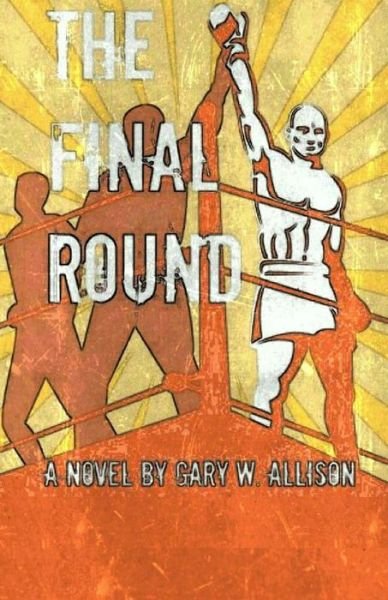 Cover for Gary W Allison · The Final Round (Paperback Bog) (2013)