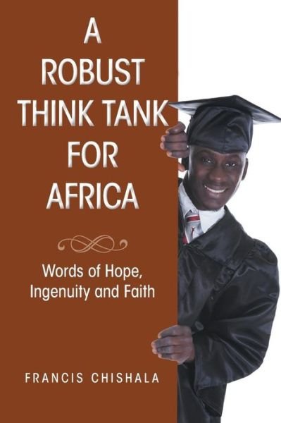 Cover for Francis Chishala · A Robust Think Tank for Africa: Words of Hope, Ingenuity and Faith (Paperback Book) (2014)