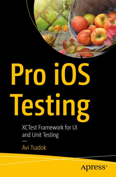 Cover for Avi Tsadok · Pro iOS Testing: XCTest Framework for UI and Unit Testing (Paperback Book) [1st edition] (2020)