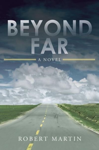 Beyond Far - Robert Martin - Bøker - WestBow Press - 9781490864815 - 30. januar 2015