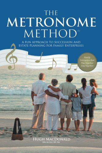 Cover for Hugh Macdonald · The Metronome Method: a Fun Approach to Succession and Estate Planning for Family Enterprises (Paperback Book) (2013)