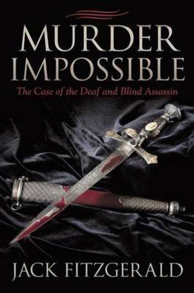 Murder Impossible: the Case of the Deaf and Blind Assassin - Jack Fitzgerald - Libros - iUniverse - 9781491755815 - 6 de enero de 2015