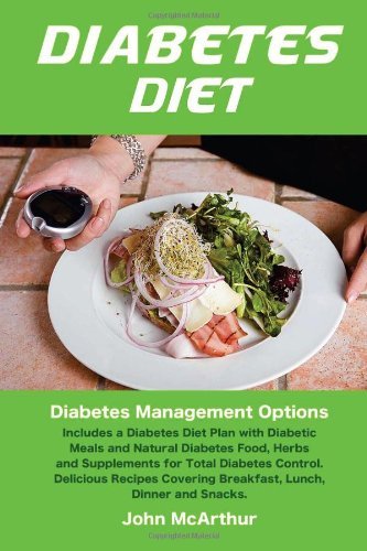 Cover for John Mcarthur · Diabetes Diet: Diabetes Management Options  Includes a Diabetes Diet Plan with Diabetic Meals and Natural Diabetes Food, Herbs and Supplements for ... Covering Breakfast, Lunch, Dinner and Snacks (Paperback Book) (2014)