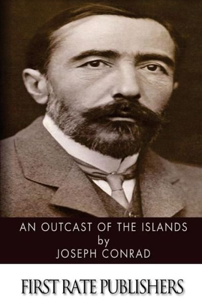 An Outcast of the Islands - Joseph Conrad - Books - Createspace - 9781496185815 - March 9, 2014