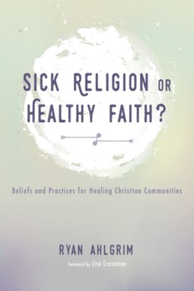 Cover for Ryan Ahlgrim · Sick Religion or Healthy Faith? (Bok) (2016)