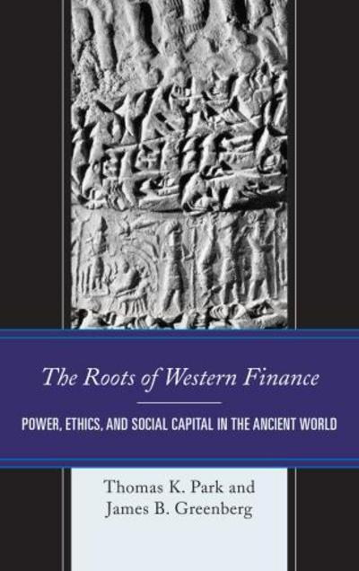 Cover for Thomas K. Park · The Roots of Western Finance: Power, Ethics, and Social Capital in the Ancient World (Hardcover Book) (2017)