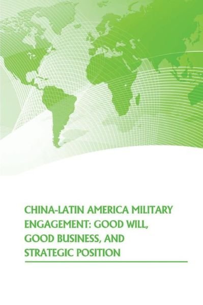 Cover for Strategic Studies Institute · China- Latin American Military Engagement: Good Will, Good Business, and Strategic Position (Taschenbuch) (2014)