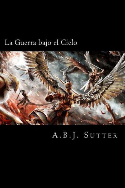 Cover for A B J Sutter · La Guerra Bajo El Cielo (Paperback Book) (2014)