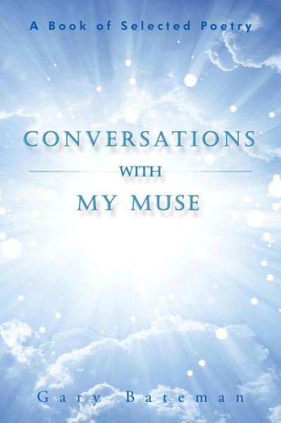 Cover for Gary Bateman · Conversations with My Muse: a Book of Selected Poetry (Pocketbok) (2015)