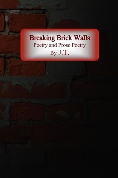 Cover for J T · Breaking Brick Walls (Paperback Book) (2015)