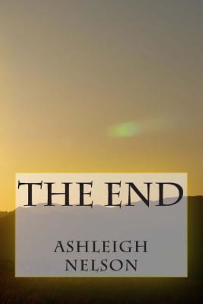 Cover for Ashleigh Nelson · The End (Paperback Book) (2015)