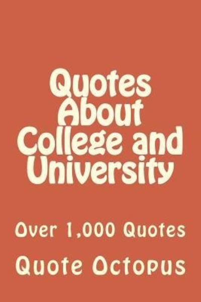 Cover for Quote Octopus · Quotes About College and University : Over 1,000 Quotes (Pocketbok) (2015)