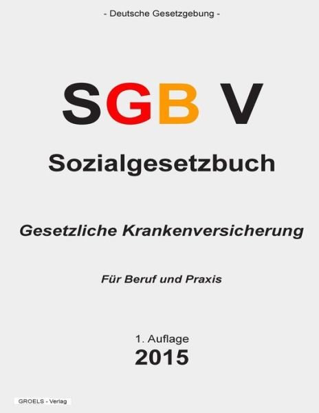 Cover for Groelsv Verlag · Sozialgesetzbuch (Sgb) V: Gesetzliche Krankenversicherung (Paperback Book) (2015)