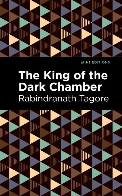 The King of the Dark Chamber - Mint Editions - Rabindranath Tagore - Böcker - Graphic Arts Books - 9781513215815 - 25 november 2021