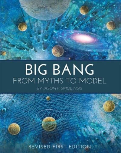 Cover for Jason P. Smolinski · Big Bang: From Myths to Model (Paperback Book) [Revised First edition] (2016)