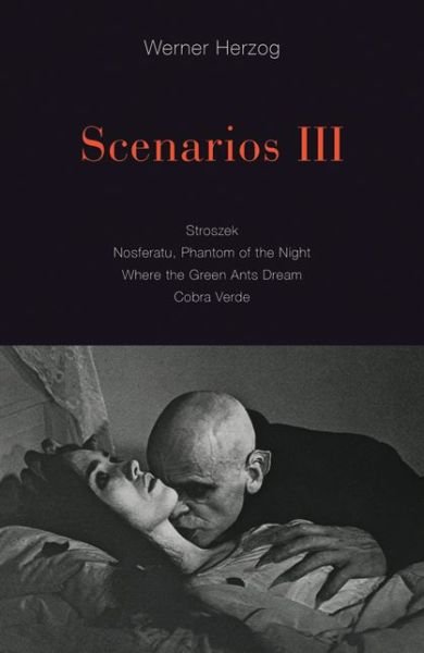 Scenarios III: Stroszek; Nosferatu, Phantom of the Night; Where the Green Ants Dream; Cobra Verde - Werner Herzog - Kirjat - University of Minnesota Press - 9781517907815 - tiistai 12. marraskuuta 2019
