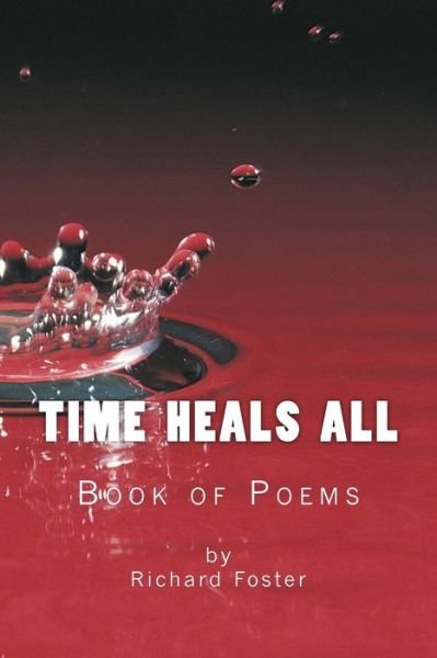 Time Heals All - Richard Foster - Boeken - Createspace Independent Publishing Platf - 9781522844815 - 20 december 2015