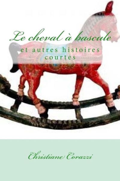 Cover for Christiane Corazzi · Le cheval a bascule et autres histoires courtes (Paperback Book) (2016)