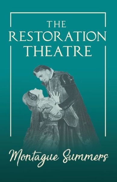 Cover for Montague Summers · The Restoration Theatre (Pocketbok) (2020)