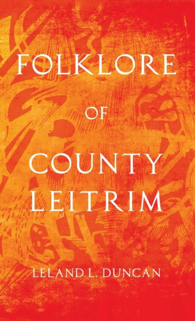 Cover for Leland L Duncan · Folklore of County Leitrim (Folklore History Series) (Hardcover Book) (2022)
