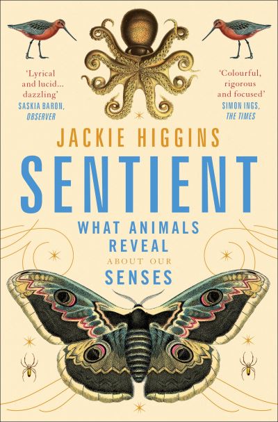 Sentient: What Animals Reveal About Human Senses - Jackie Higgins - Books - Pan Macmillan - 9781529030815 - May 12, 2022