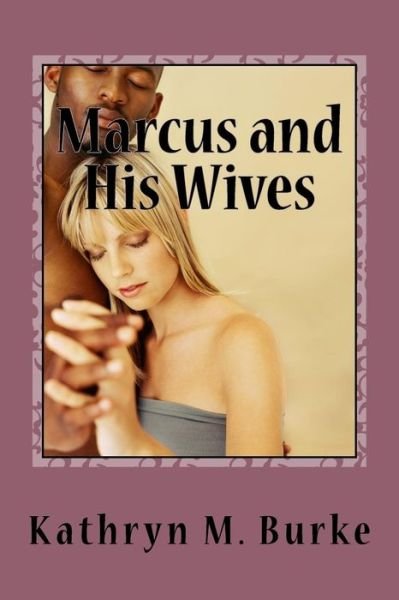 Kathryn M Burke · Marcus and His wives (Paperback Book) (2016)