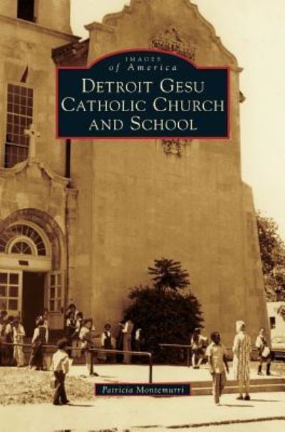 Cover for Patricia Montemurri · Detroit Gesu Catholic Church and School (Hardcover Book) (2017)