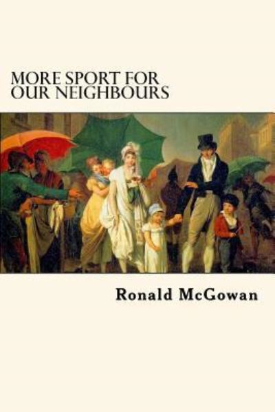 Cover for Ronald McGowan · More Sport for our Neighbours : Further Extracts from Mr Bennet's Commonplace Book (Pocketbok) (2017)