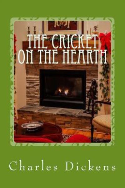 The Cricket on the Hearth - Dickens - Bücher - Createspace Independent Publishing Platf - 9781541188815 - 19. Dezember 2016