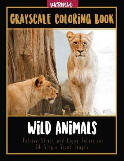 Wild Animals Grayscale Coloring Book - Victoria - Bøger - Createspace Independent Publishing Platf - 9781544046815 - 8. marts 2017