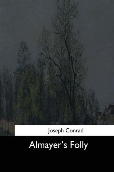 Almayer's Folly - Joseph Conrad - Kirjat - Createspace Independent Publishing Platf - 9781544299815 - torstai 16. maaliskuuta 2017
