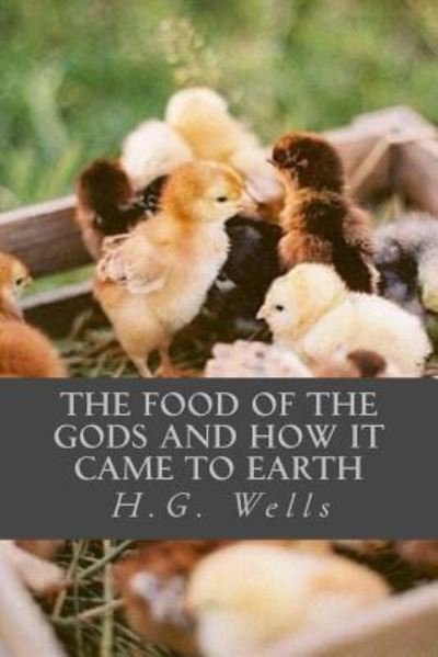 The Food of the Gods and How It Came to Earth - H G Wells - Books - Createspace Independent Publishing Platf - 9781546477815 - May 3, 2017
