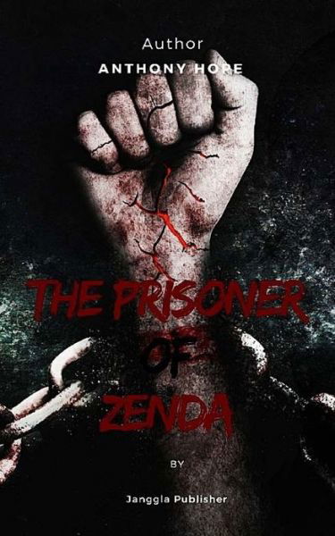 The Prisoner Of Zenda - Anthony Hope - Kirjat - Createspace Independent Publishing Platf - 9781546972815 - sunnuntai 28. toukokuuta 2017