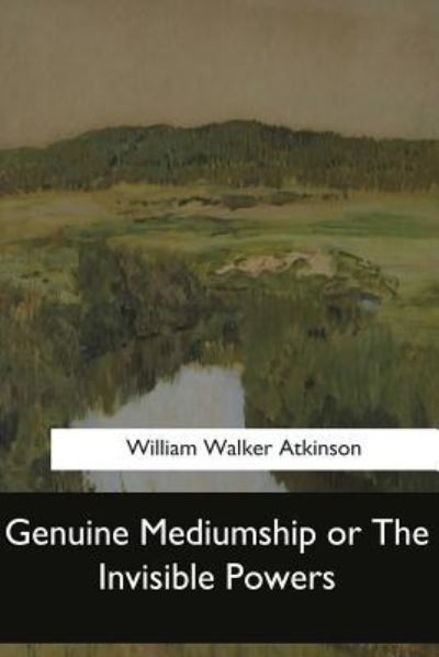 Cover for William Walker Atkinson · Genuine Mediumship or The Invisible Powers (Paperback Book) (2017)