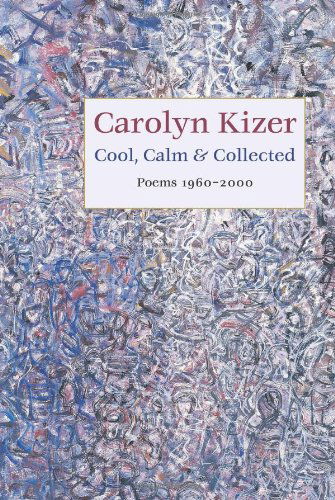 Cool, Calm, and Collected: Poems 1960-2000 - Carolyn Kizer - Livros - Copper Canyon Press,U.S. - 9781556591815 - 17 de outubro de 2002