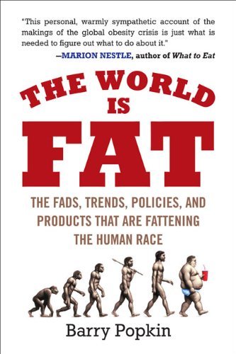 Cover for Barry Popkin · The World is Fat: the Fads, Trends, Policies, and Products That Are Fatteningthe Human Race (Paperback Book) (2009)